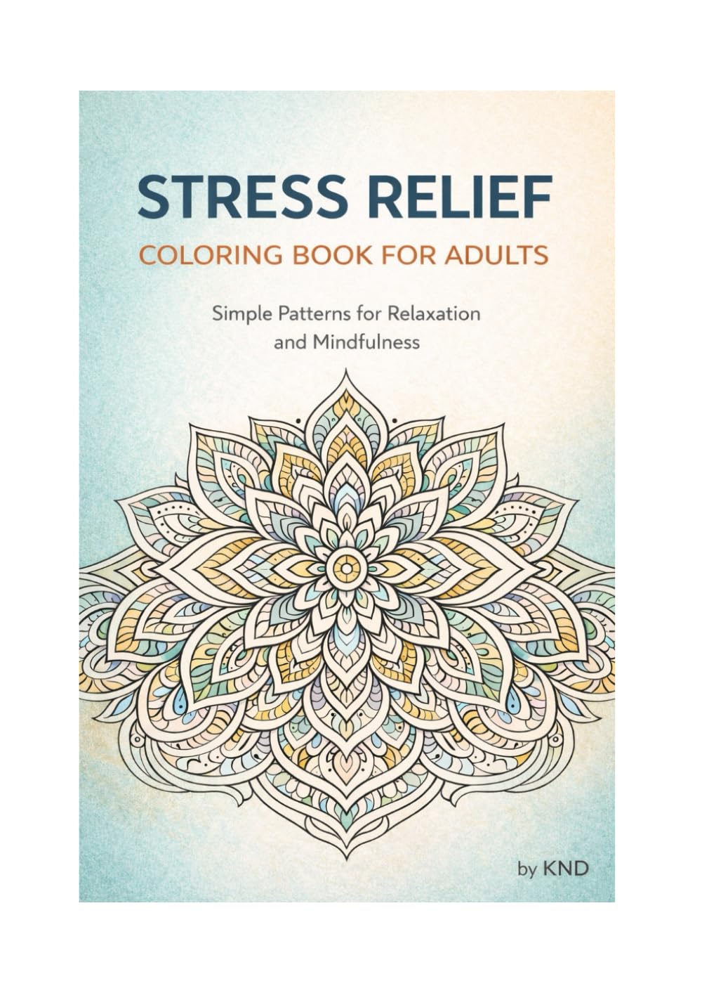 Stress Relief Coloring Book for Adults: Mandala and Floral Patterns for Relaxation and Mindfulness