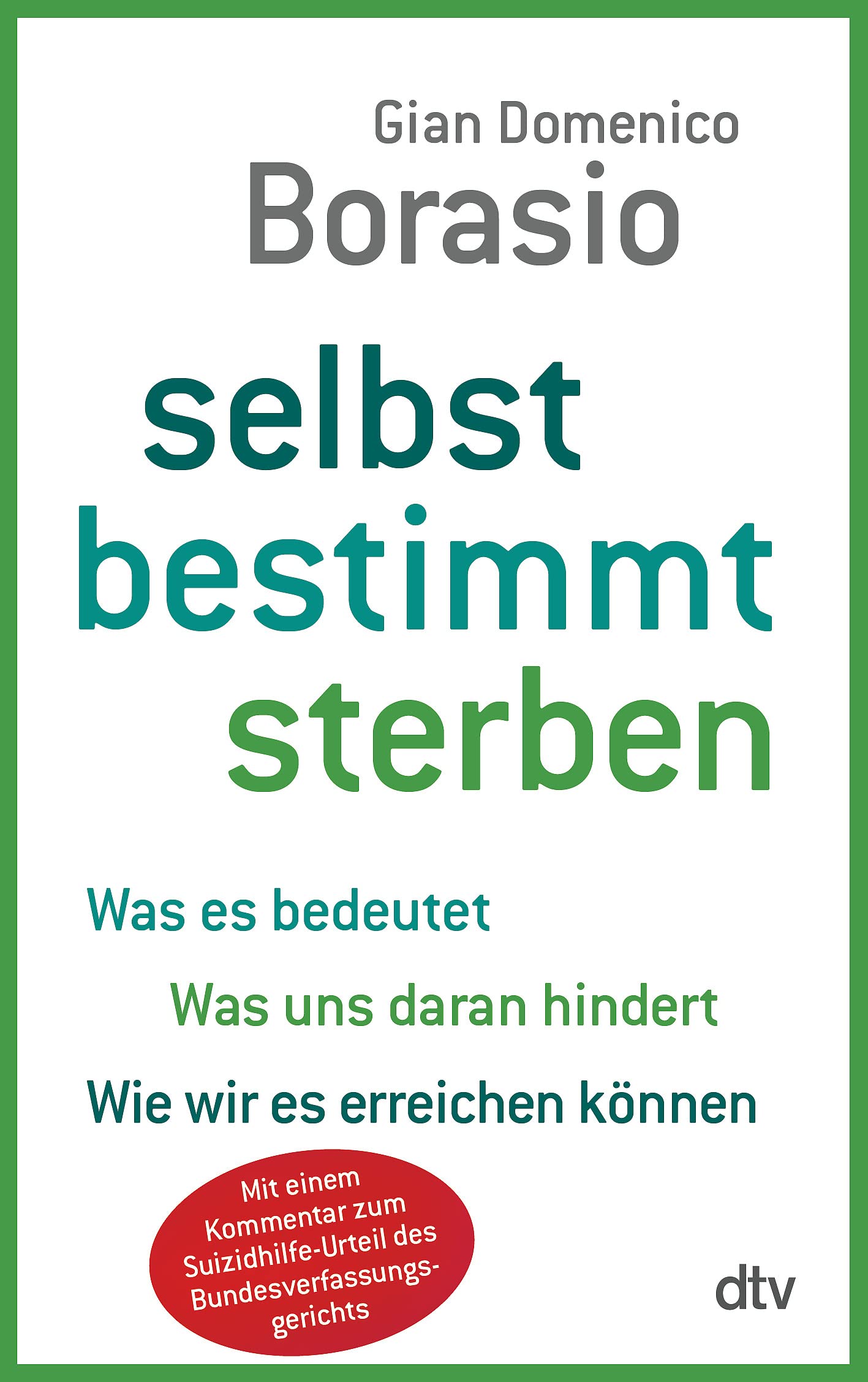 Selbst bestimmt sterben: Was es bedeutet. Was uns daran hindert. Wie wir es erreichen können