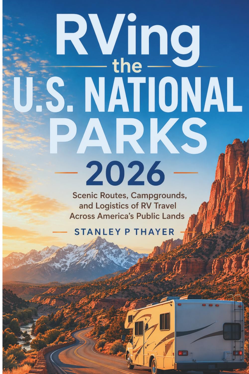 RVing the U.S. National Parks 2026: Scenic Routes, Campground, and Logistics of RV Travel Across America’s Public Lands