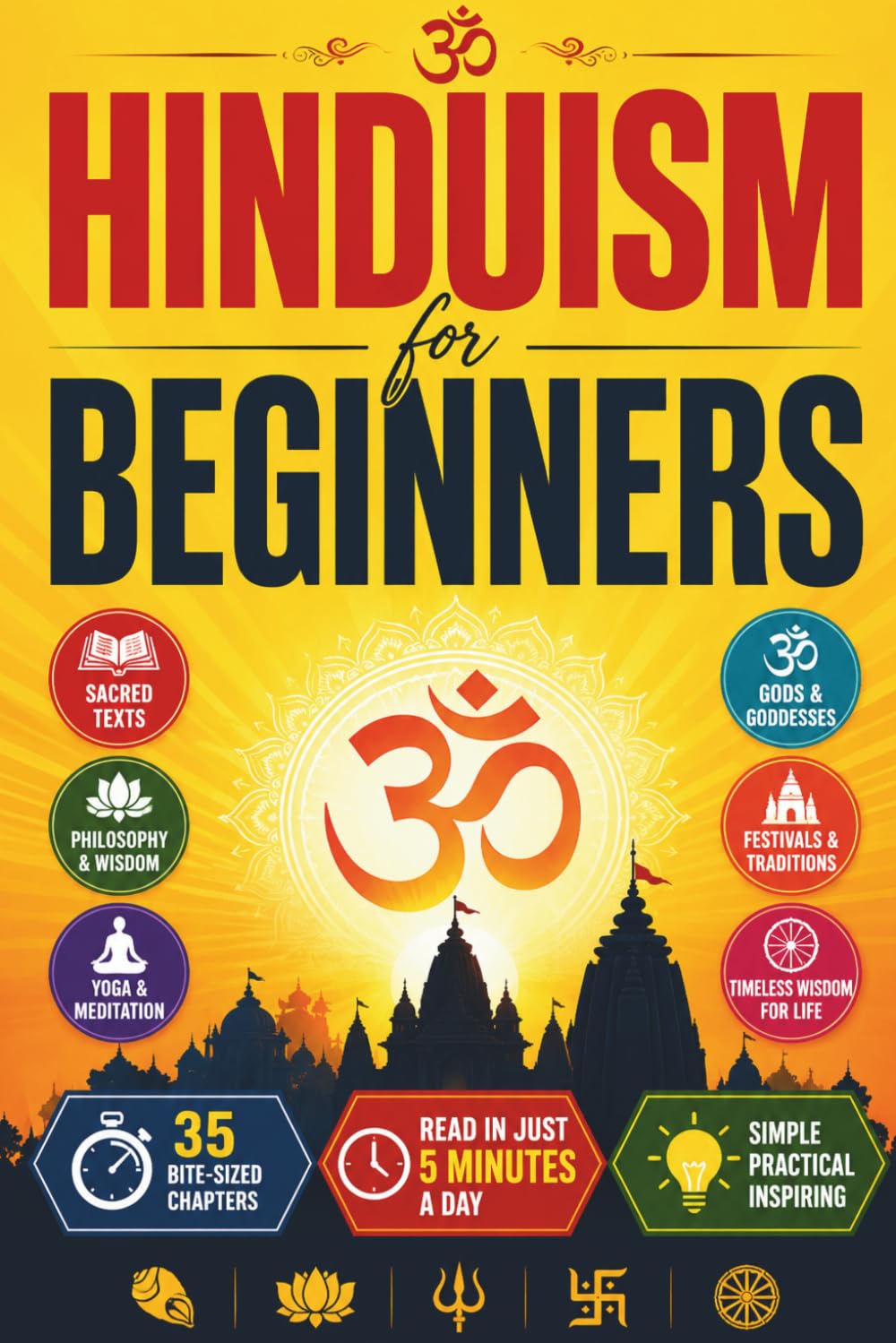 Hinduism for Beginners: Discover the Vedas, Upanishads, Bhagavad Gita, Ramayana, Mahabharata, Karma, Dharma, Reincarnation, Yoga, Meditation, Hindu ... and Timeless Wisdom for Everyday Life