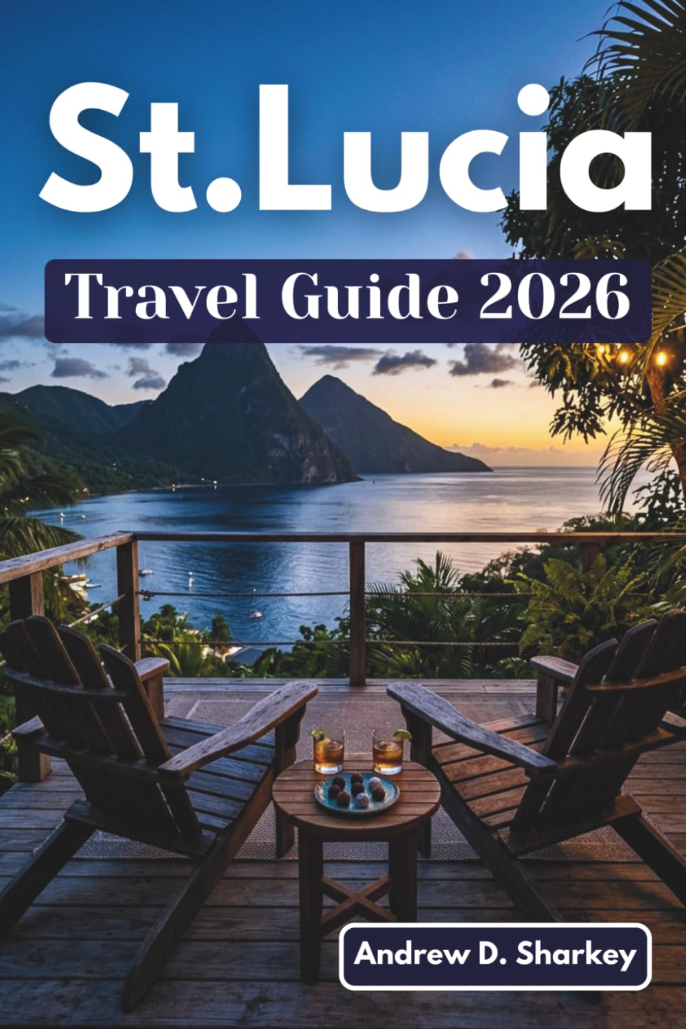 St. Lucia Bucket List 2026: Sunset Sails, Chocolate Estates & Where to Stay Without Overpaying (TravelWise Collection)