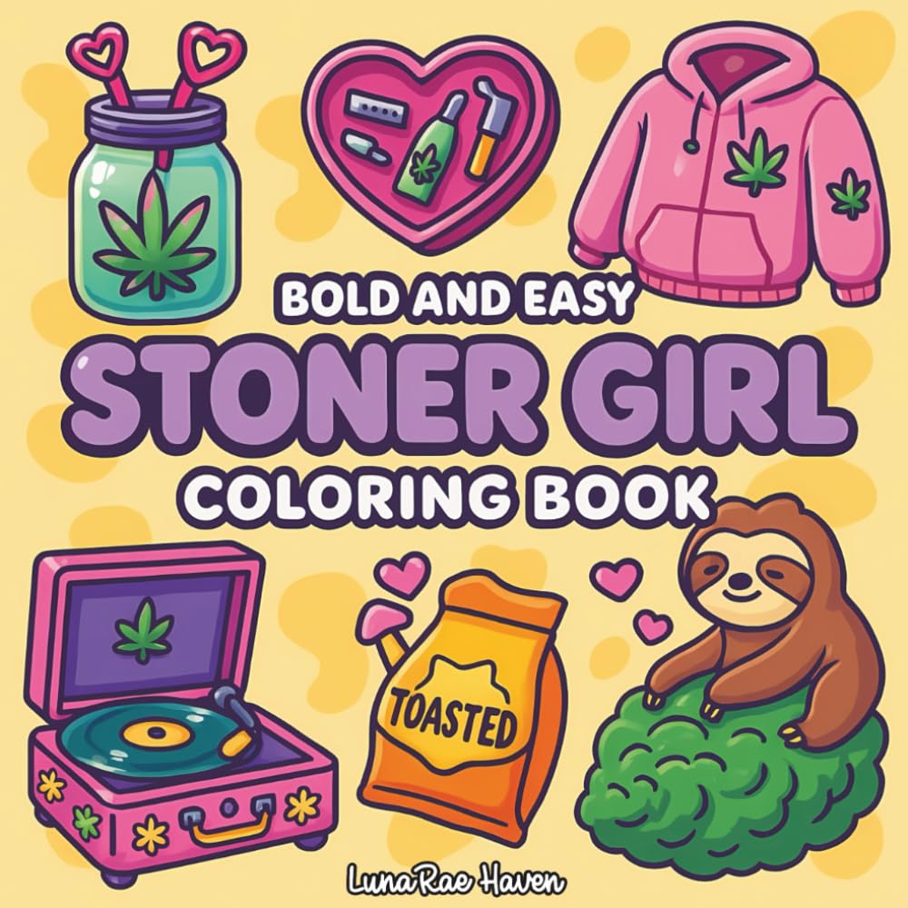 Stoner Girl: Cozy Stoner Coloring Book Featuring Bold and Easy Cute Weed Designs For Relaxation and Stress Relief