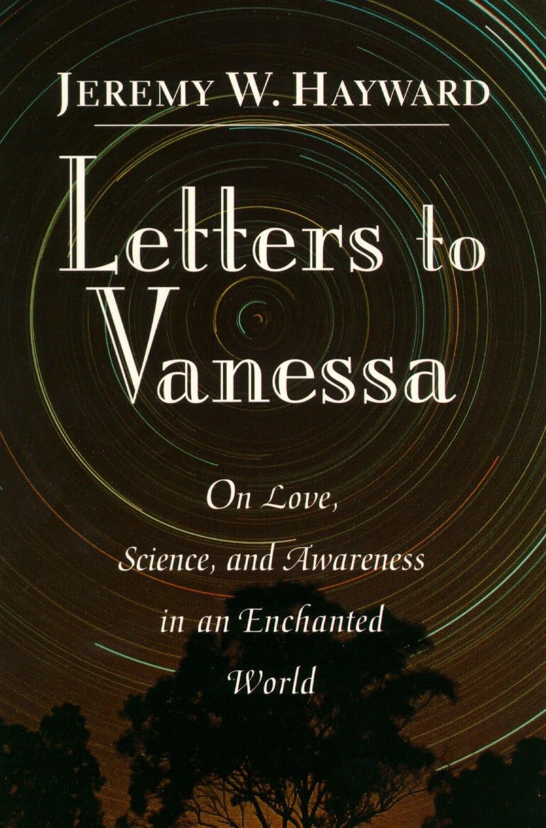 Letters to Vanessa: On Love, Science and Awareness in an Enchanted ...