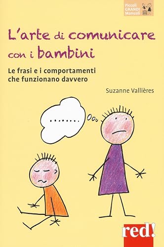 L'arte di comunicare con i bambini: Le frasi e i comportamenti che funzionano davvero