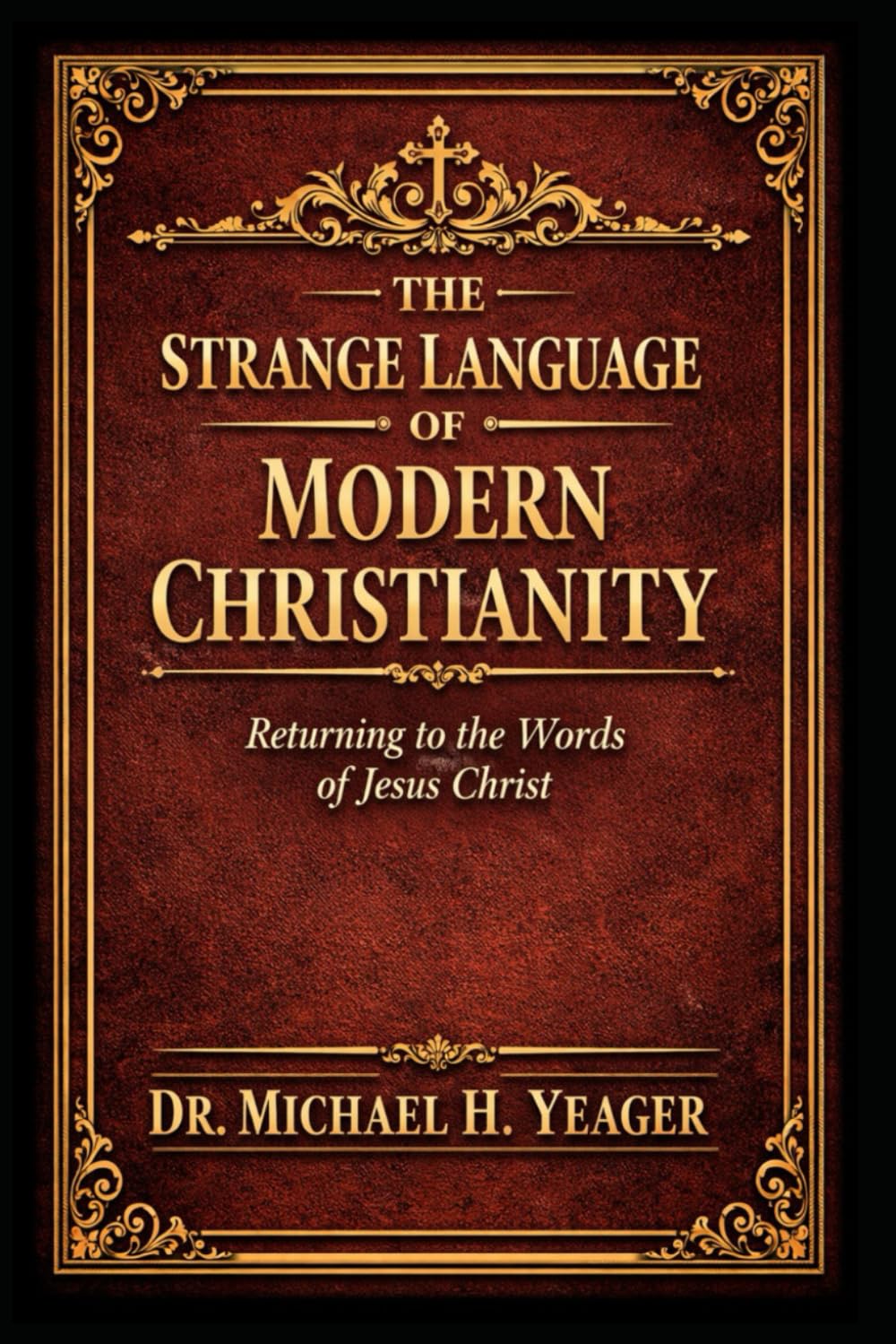 THE STRANGE LANGUAGE OF MODERN CHRISTIANITY: Returning To The Words of Jesus Christ