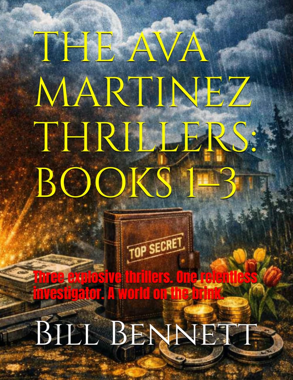 THE AVA MARTINEZ THRILLERS: BOOKS 1–3: Three explosive thrillers. One relentless investigator. A world on the brink. (Martinez Mysteries)