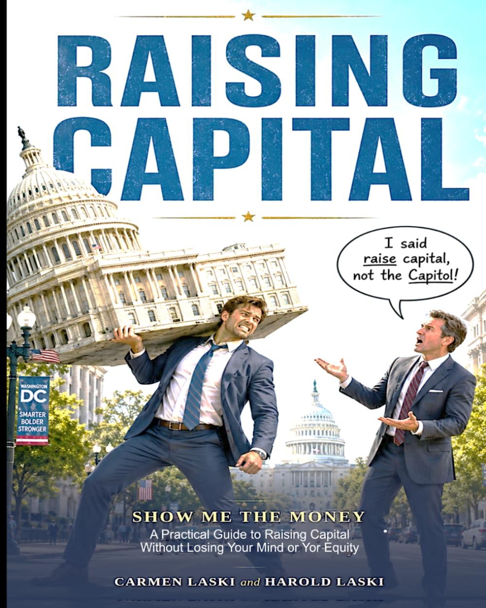 Raising Capital: A Practical Gude to Raising Money Without Losing Your Mind or your Equity