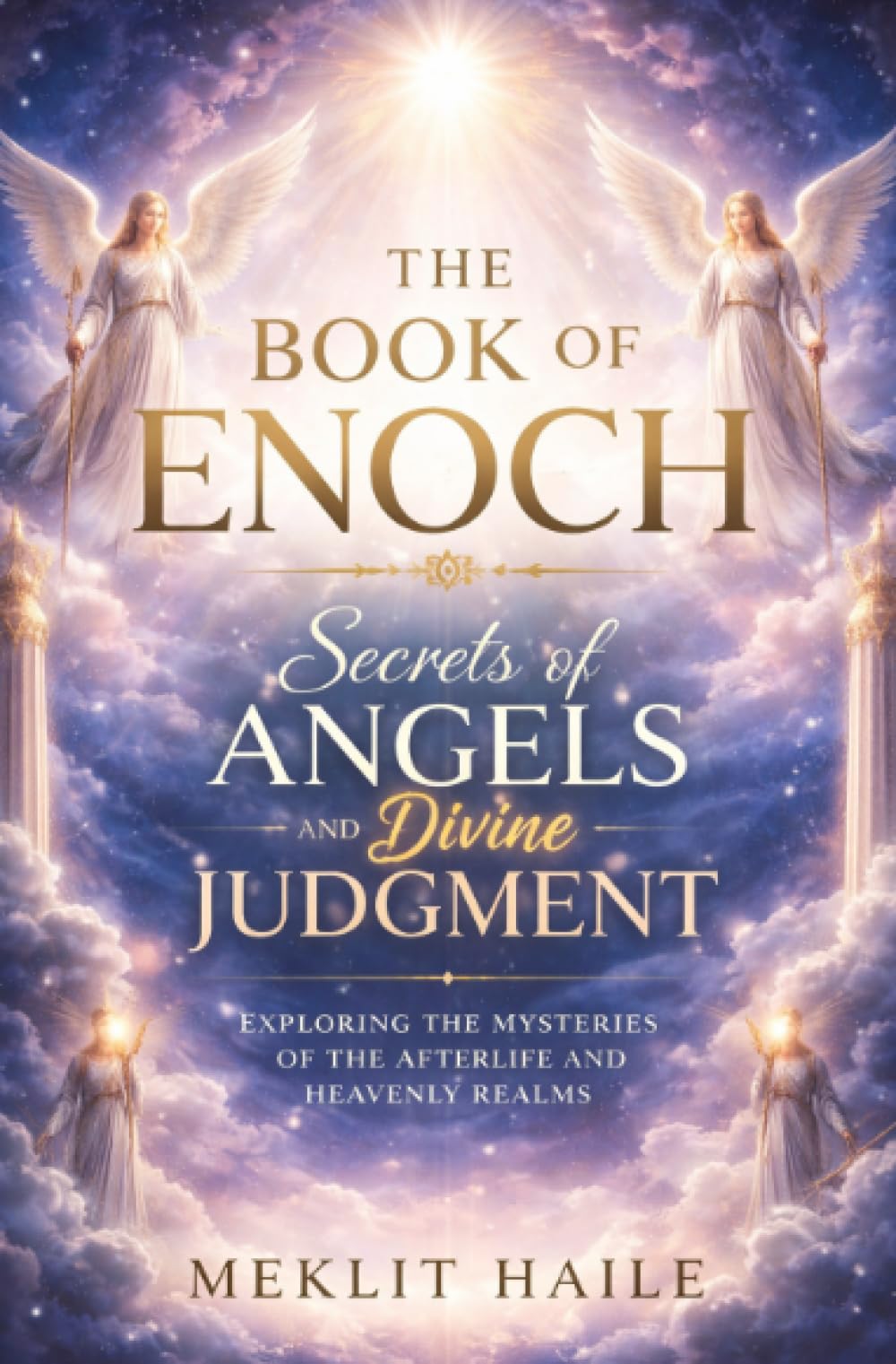 The Book of Enoch: Secrets of Angels and Divine Judgment: Exploring the Mysteries of the Afterlife and Heavenly Realms