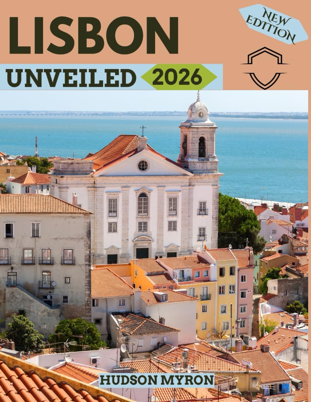 Lisbon Unveiled 2026: Your Ultimate Travel Guide to Iconic Landmarks, Hidden Gems and Unforgettable Experiences (New Edition)