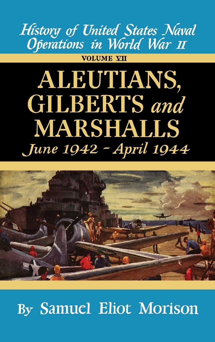 Buy Us Naval 7:Aluetians,Gilberts: June 1942 - April 1944 - Volume 7: v. 7 (Aleutians, Gilberts & Marshalls, June 1942 - April 1944) — BookShops.in
