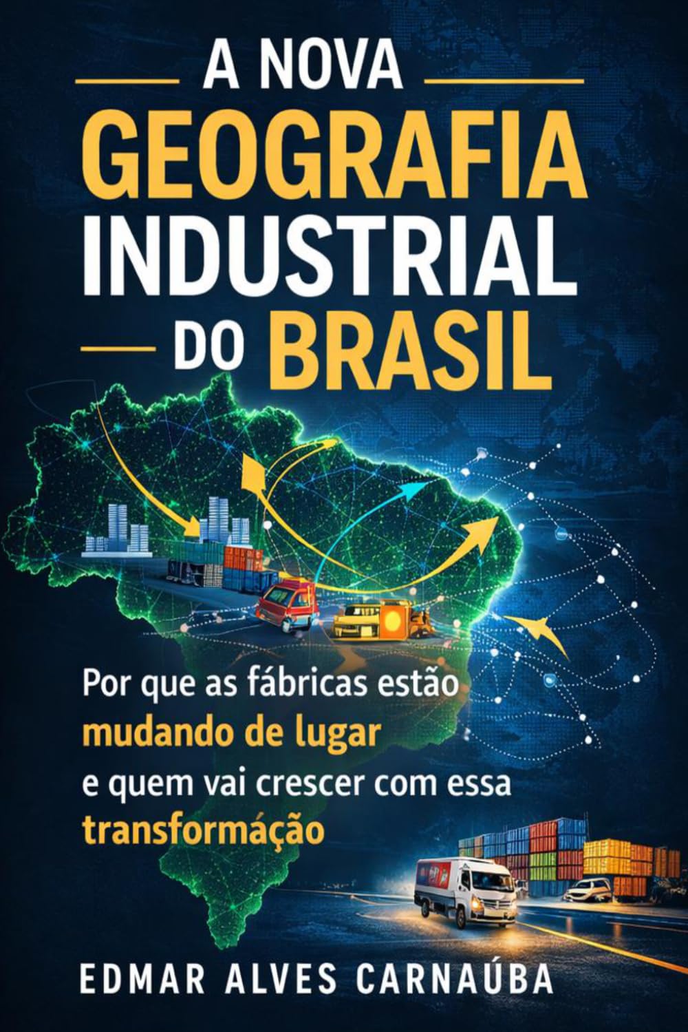 A Nova Geografia Industrial do Brasil: Por que as fábricas estão mudando de lugar e quem vai crescer com essa transformação