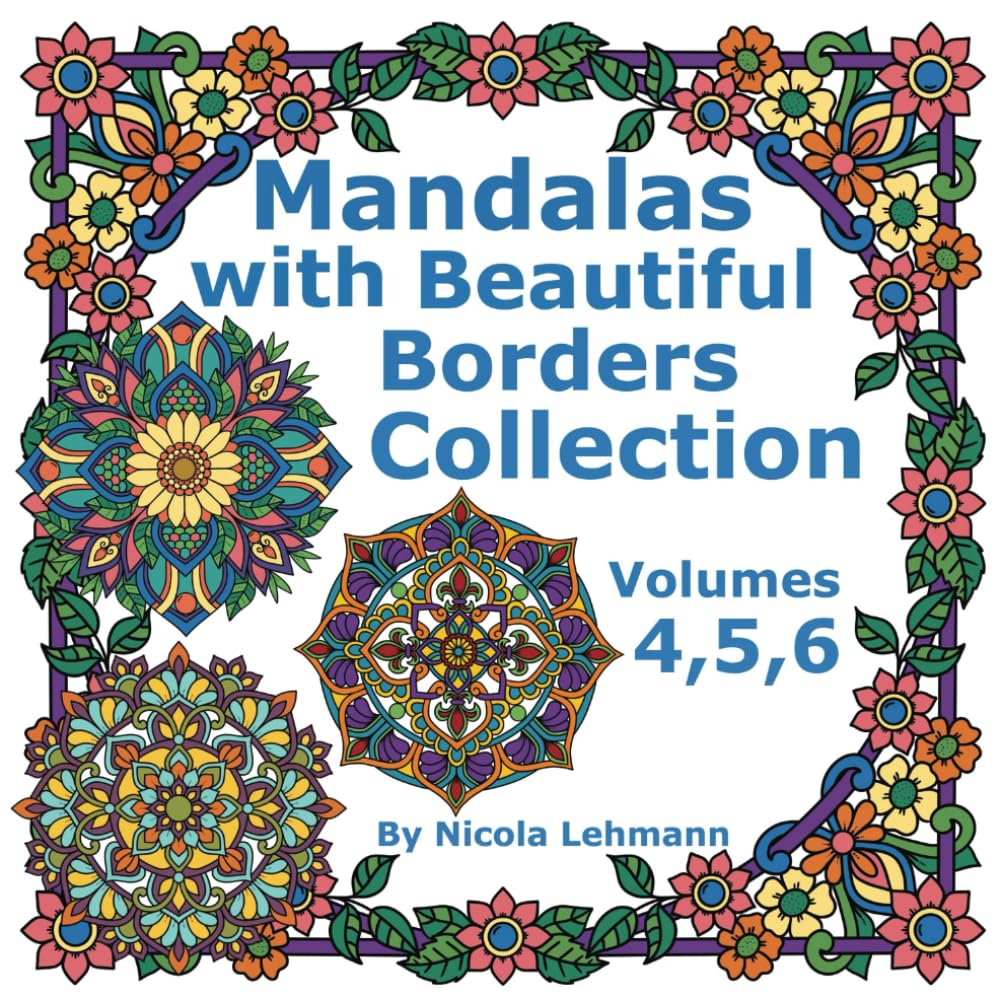 Mandalas With Beautiful Borders Collection, Volumes 4, 5 and 6: A compilation of three volumes of coloring books featuring 120 hand drawn mandalas surrounded by beautiful borders, size 8.5 x 8.5