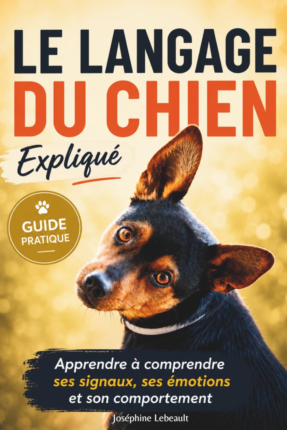Le langage du chien expliqué: Apprendre à comprendre les signaux, les émotions et le comportement des chiens