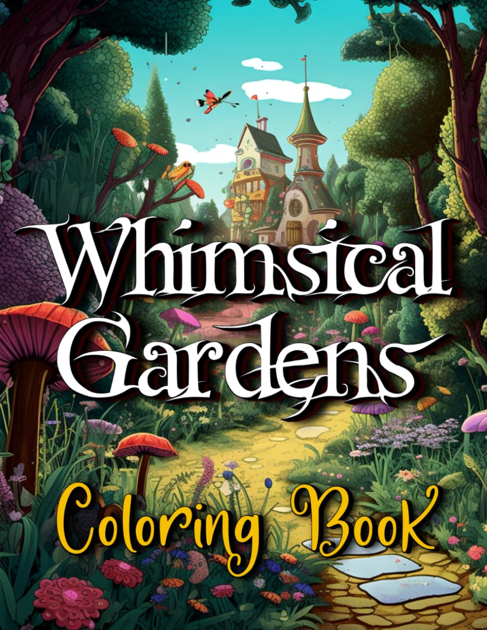 Whimsical Gardens Coloring Book of Fairytale Animals: Fairytale Gardens, Bridges, Magical Animal Creatures, Charming Nature Illustrations