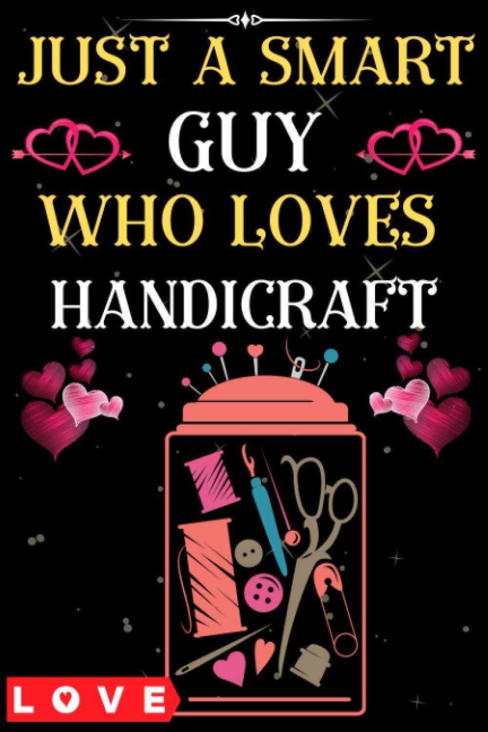 Just a smart guy who loves Handicraft: lined notebook for Man, Woman, Boys, Girls And Kids