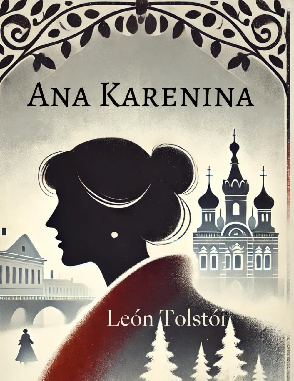 Ana Karenina: Una historia de amor, traición y tragedia (Spanish Edition)