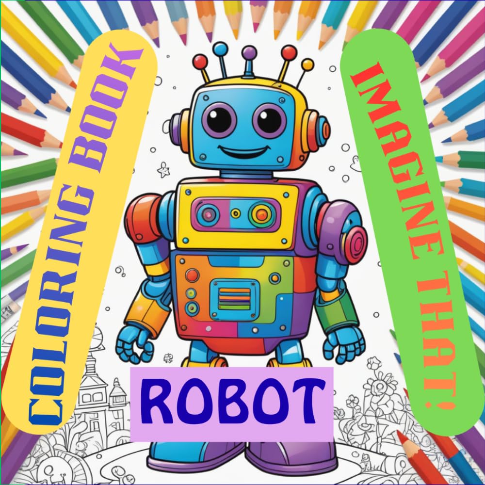 The Ultimate Robot Coloring Book for Kids: 50+ Cute and Cool Robots, Androids, and Space Adventures – Fun Coloring Pages for Boys, Girls, and Tech-Loving Kids Ages 4-8