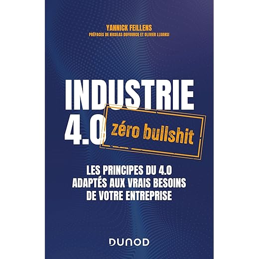 Industrie 4.0 : zéro bullshit: Les principes du 4.0 adaptés aux vrais besoins de votre entreprise