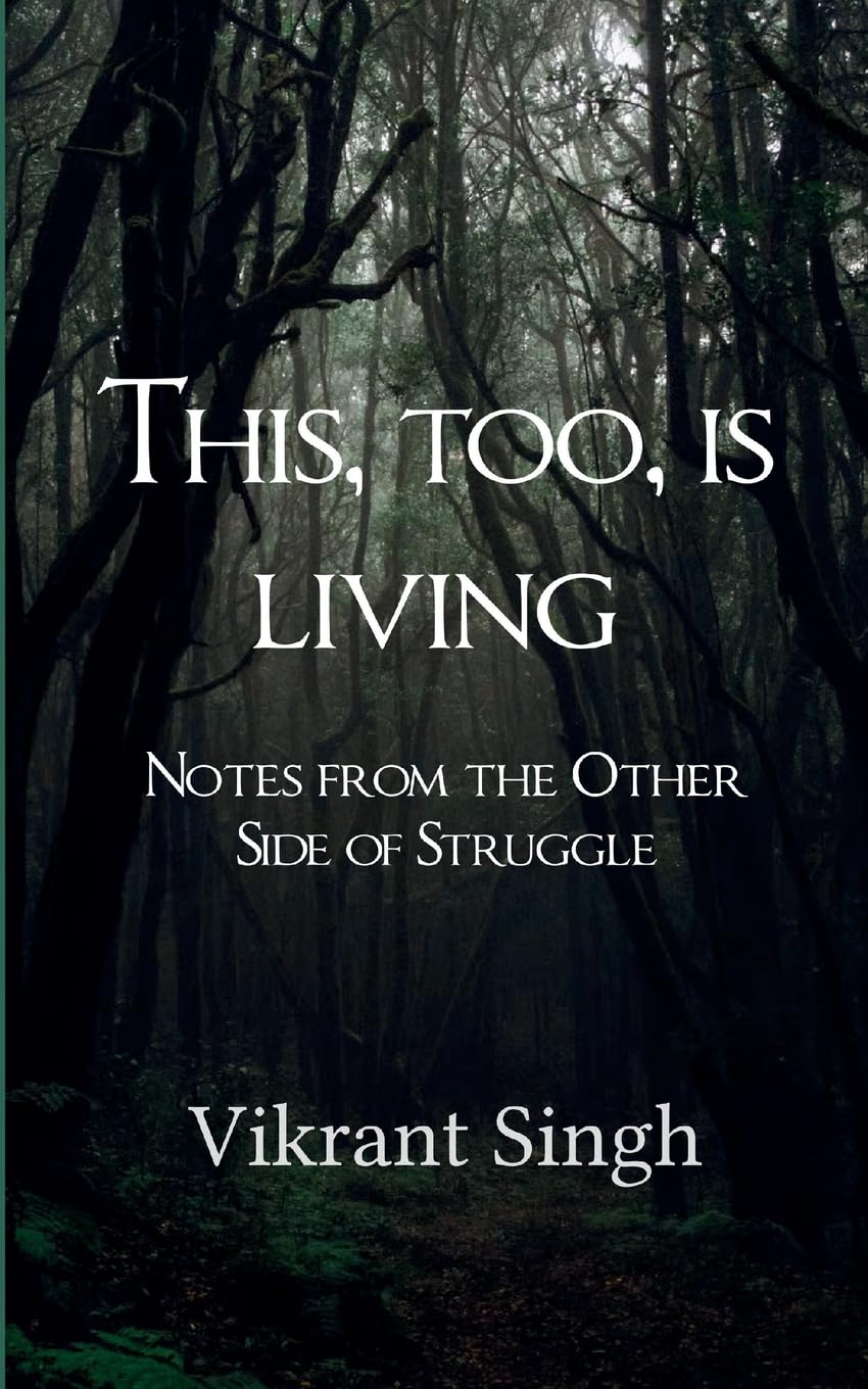 This, Too, is Living Notes from the Other Side of Struggle