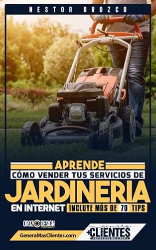 Aprende Como Vender Tus Servicios De Jardinería En Internet Incluye Más De 70 Tips (Spanish Edition)