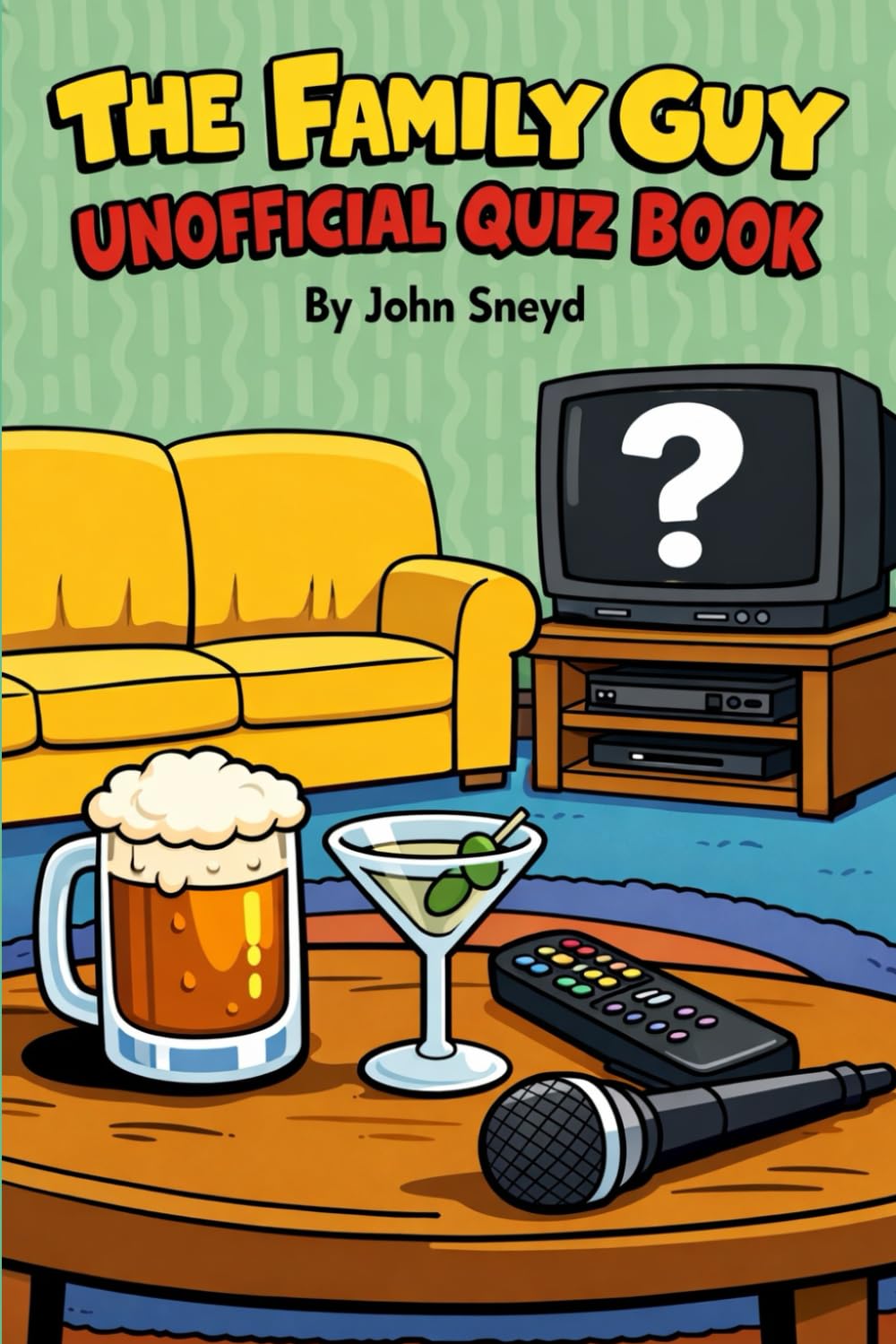 The Family Guy Unofficial Quiz Book: Trivia and fun for fans by a fan