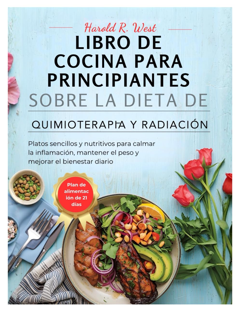 LIBRO DE COCINA PARA PRINCIPIANTES SOBRE LA DIETA DE QUIMIOTERAPIA Y RADIACIÓN: Platos sencillos y nutritivos para calmar la inflamación, mantener el ... el bienestar diario (Simple Recipe Cookbooks)