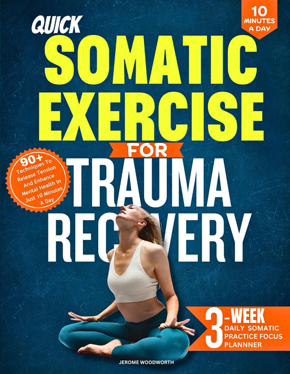 QUICK SOMATIC EXERCISES FOR TRAUMA RECOVERY: 90+ Techniques to Release Tension and Enhance Mental Health in Just 10 Minutes a Day