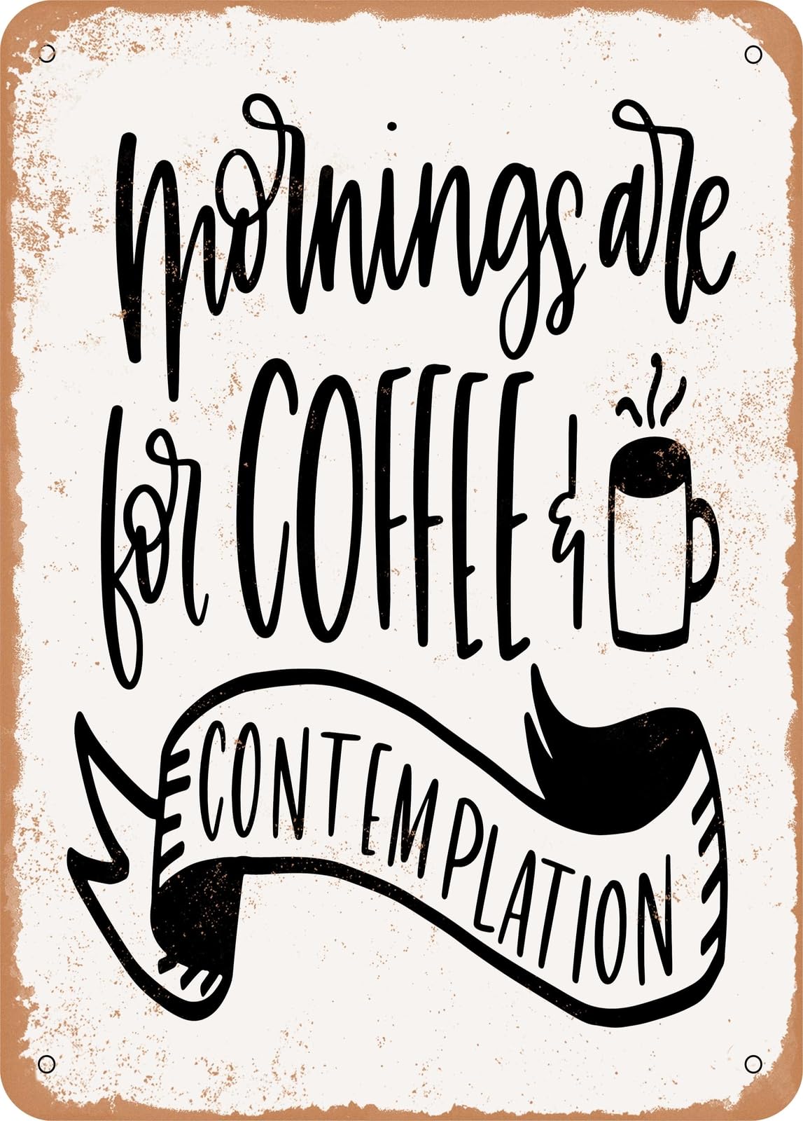 Miaomansenstore Metal Sign - Mornings Are For Coffee And Contemplation - Vintage Rusty Look Home Decor