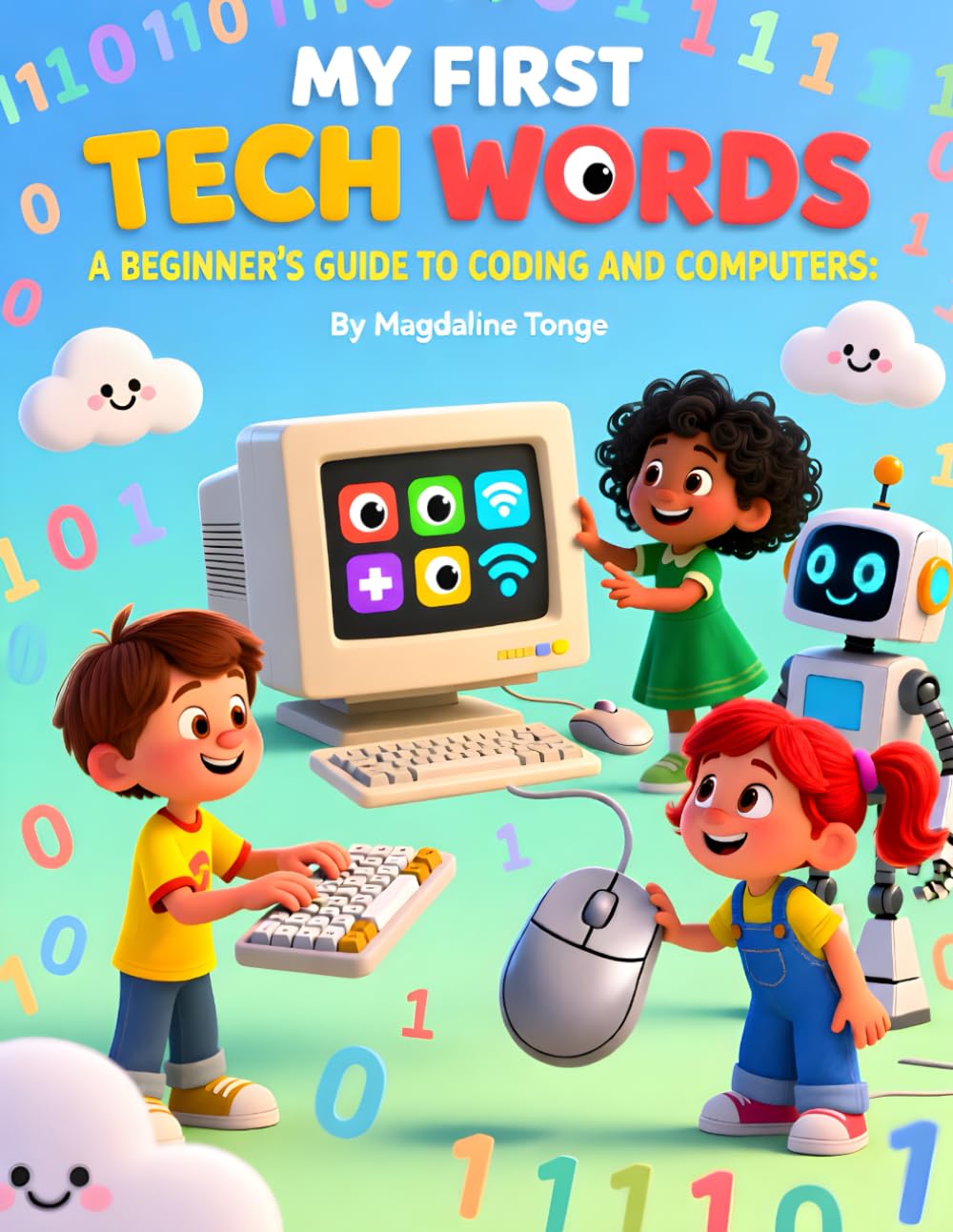 MY FIRST TECH WORDS: A BEGINNER’S GUIDE TO CODING AND COMPUTERS: Coding book for kids, Computer basics for children, Beginner tech words for toddlers, ... for preschool, Kids technology vocabulary