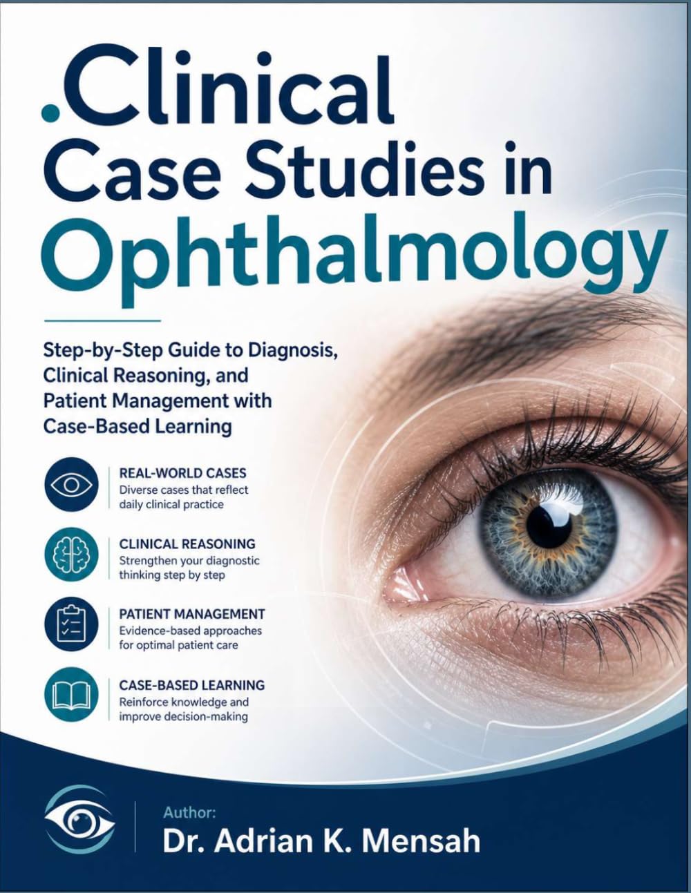 Clinical Case Studies in Ophthalmology: Step-by-Step Guide to Diagnosis, Clinical Reasoning, and Patient Management with Case-Based Learning