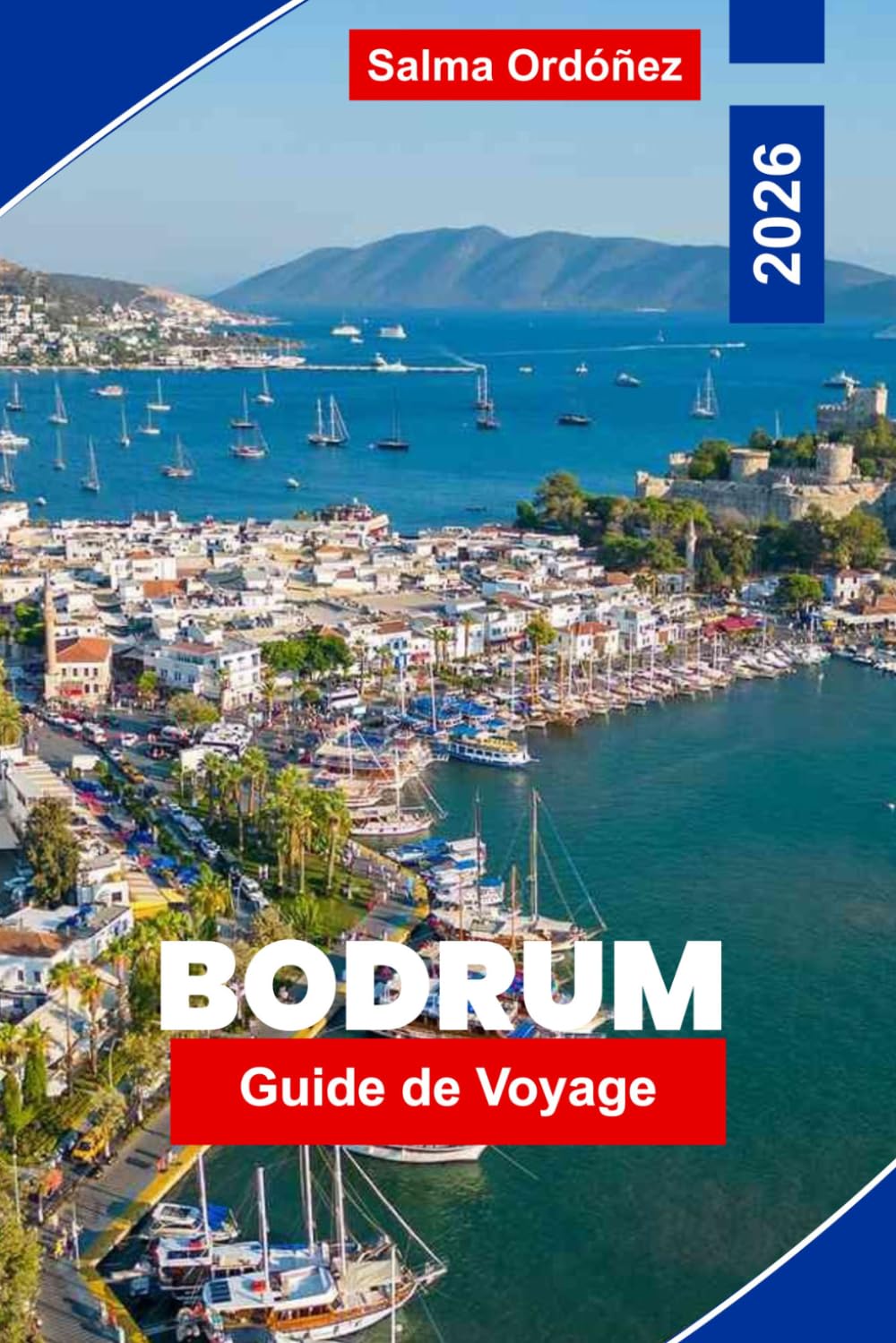 BODRUM Guide de voyage 2026: Explorez des plages époustouflantes, des ruines antiques, une vie nocturne animée, la cuisine locale et des conseils pratiques pour votre escapade à la dinde