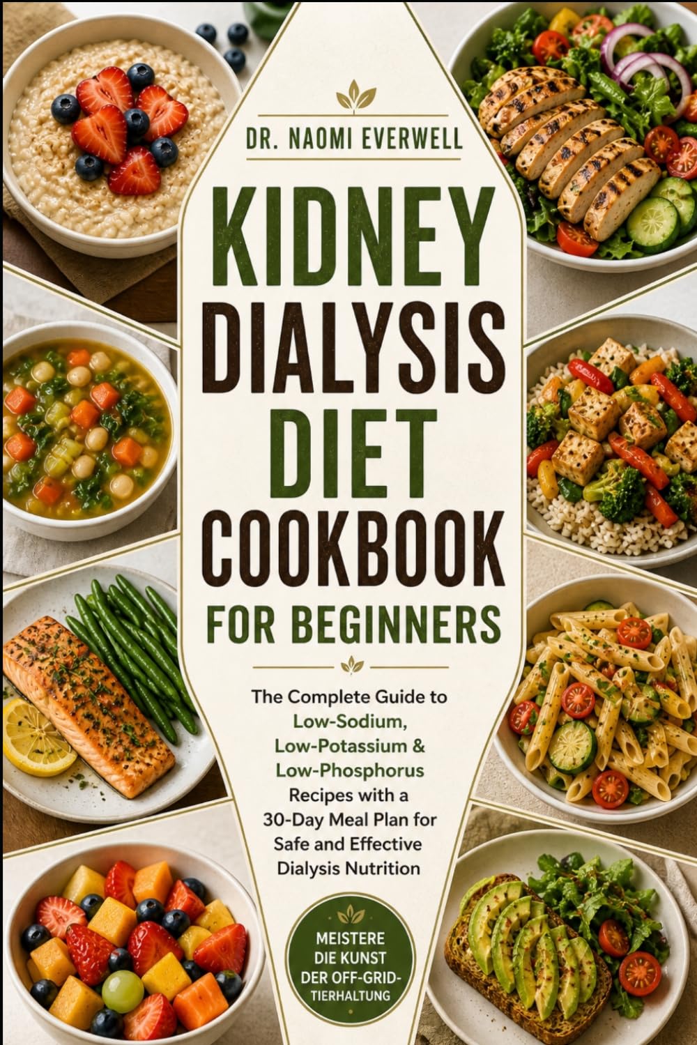 KIDNEY DIALYSIS DIET COOKBOOK FOR BEGINNERS: The Complete Guide to Low-Sodium, Low-Potassium & Low-Phosphorus Recipes with a 30-Day Meal Plan for Safe and Effective Dialysis Nutrition