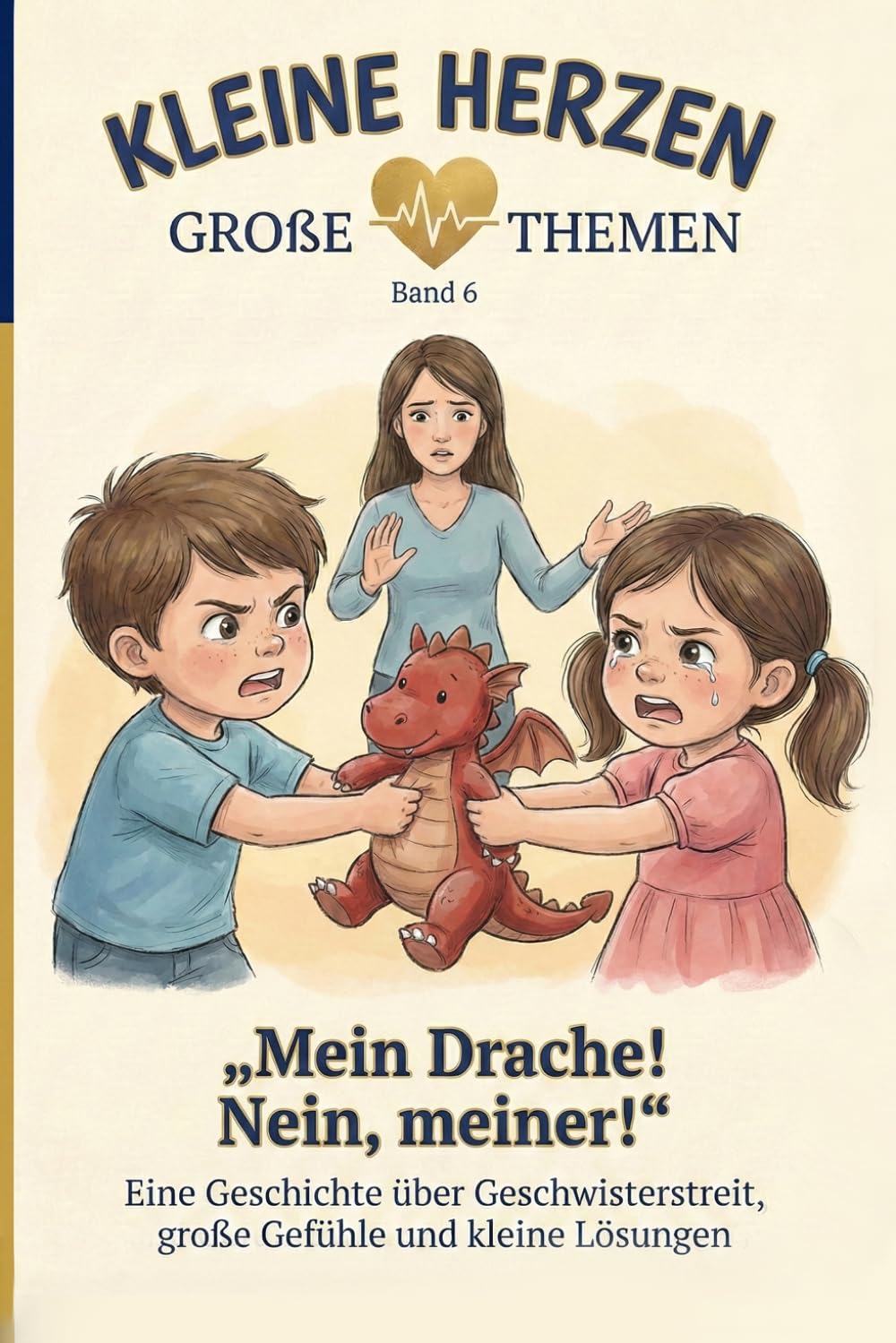 Mein Drache! Nein, meiner!: Eine Geschichte über Geschwisterstreit, große Gefühle und kleine Lösungen (Kleine Herzen - Große Themen)