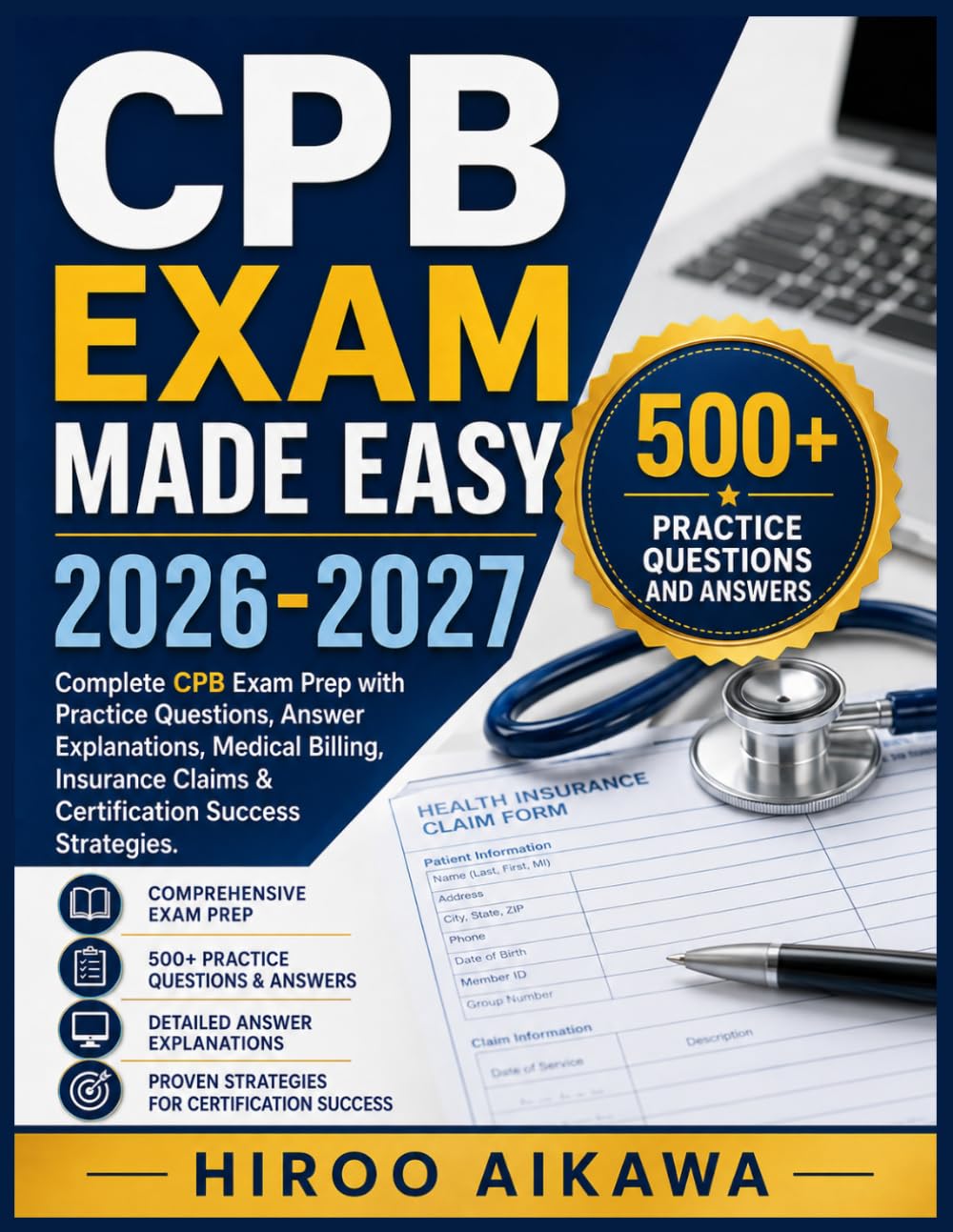 CPB EXAM MADE EASY 2026-2027: Complete CPB Exam Prep with Practice Questions, Answer Explanations, Medical Billing, Insurance Claims & Certification Success Strategies