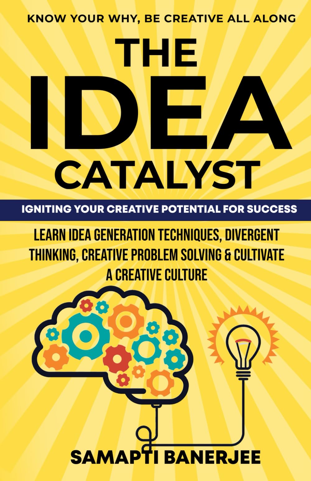 The Idea Catalyst: Igniting Your Creative Potential For Success: Learn Idea Generation Techniques, Divergent Thinking, Creative Problem Solving & Cultivate A Creative Culture (Success and Prosperity)