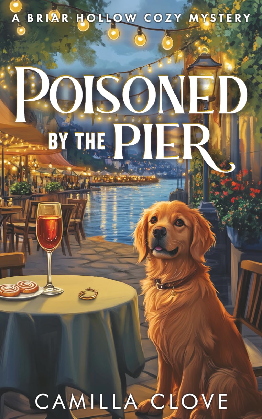 Poisoned By The Pier: A Positively Peculiar Pier-Side Poisoning (A Briar Hollow Cozy Culinary Mystery)