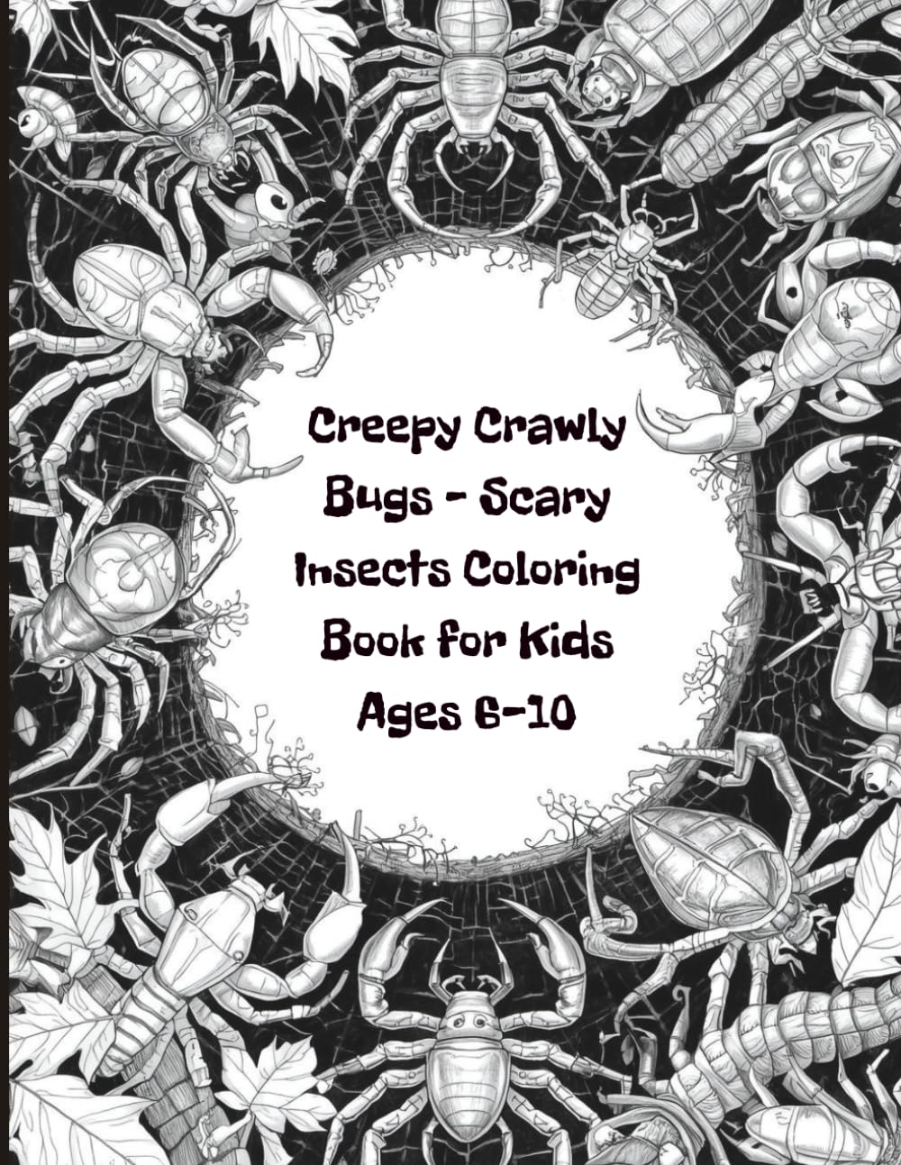 Creepy Crawly Bugs – Scary Insects Coloring Book for Kids Ages 6-10