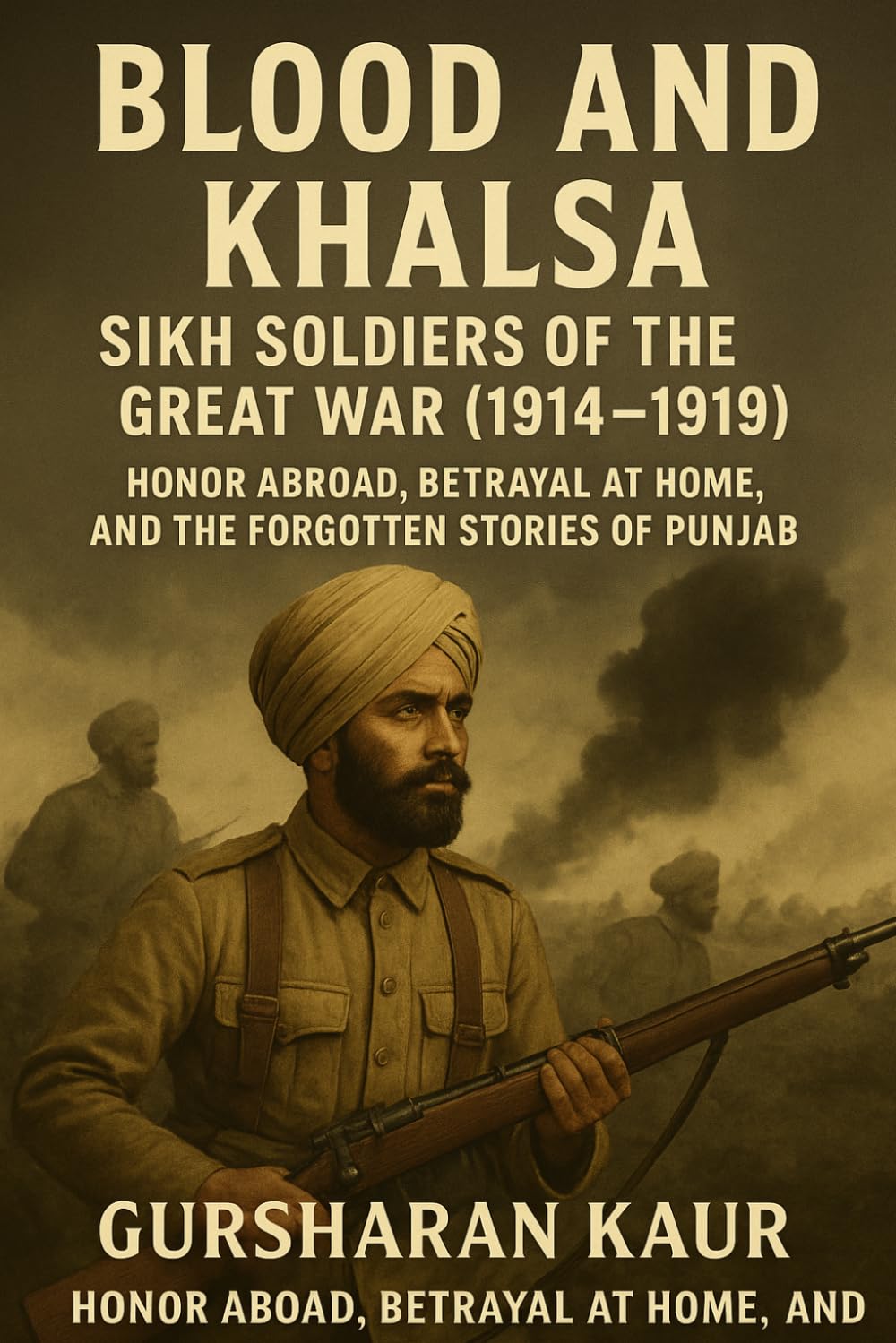 Blood And Khalsa: Sikh Soldiers of the Great War (1914–1919)