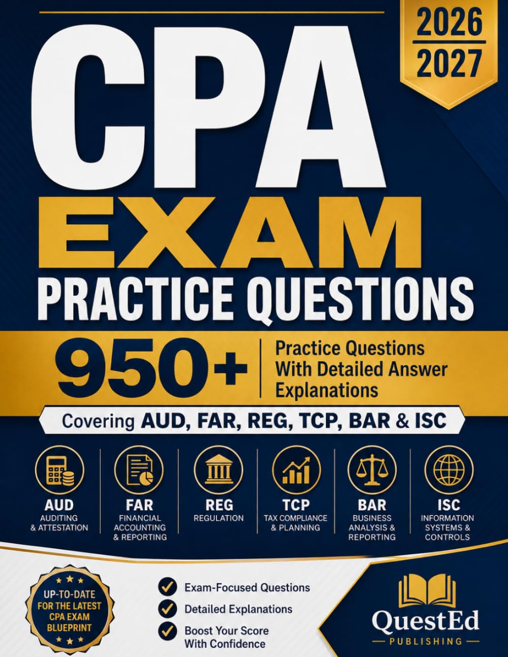 CPA EXAM PRACTICE QUESTIONS 2026-2027: 950+ Practice Questions With Detailed Answer Explanations Covering AUD, FAR,REG, TCP, BAR & ISC
