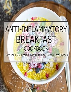 Anti-Inflammatory Breakfast Cookbook: More Than 500 Healing, Low-Histamine, Gluten-Free Recipes
