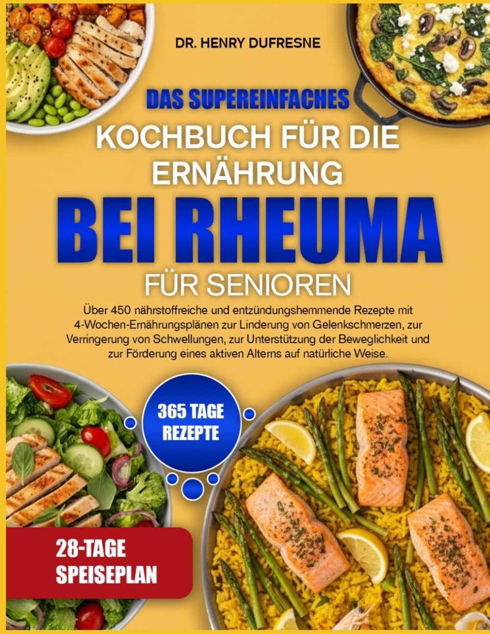 DAS SUPEREINFACHES KOCHBUCH FÜR DIE ERNÄHRUNG BEI RHEUMA FÜR SENIOREN: Über 450 nährstoffreiche und entzündungshemmende Rezepte mit ... zur Verringerung von Schwellungen
