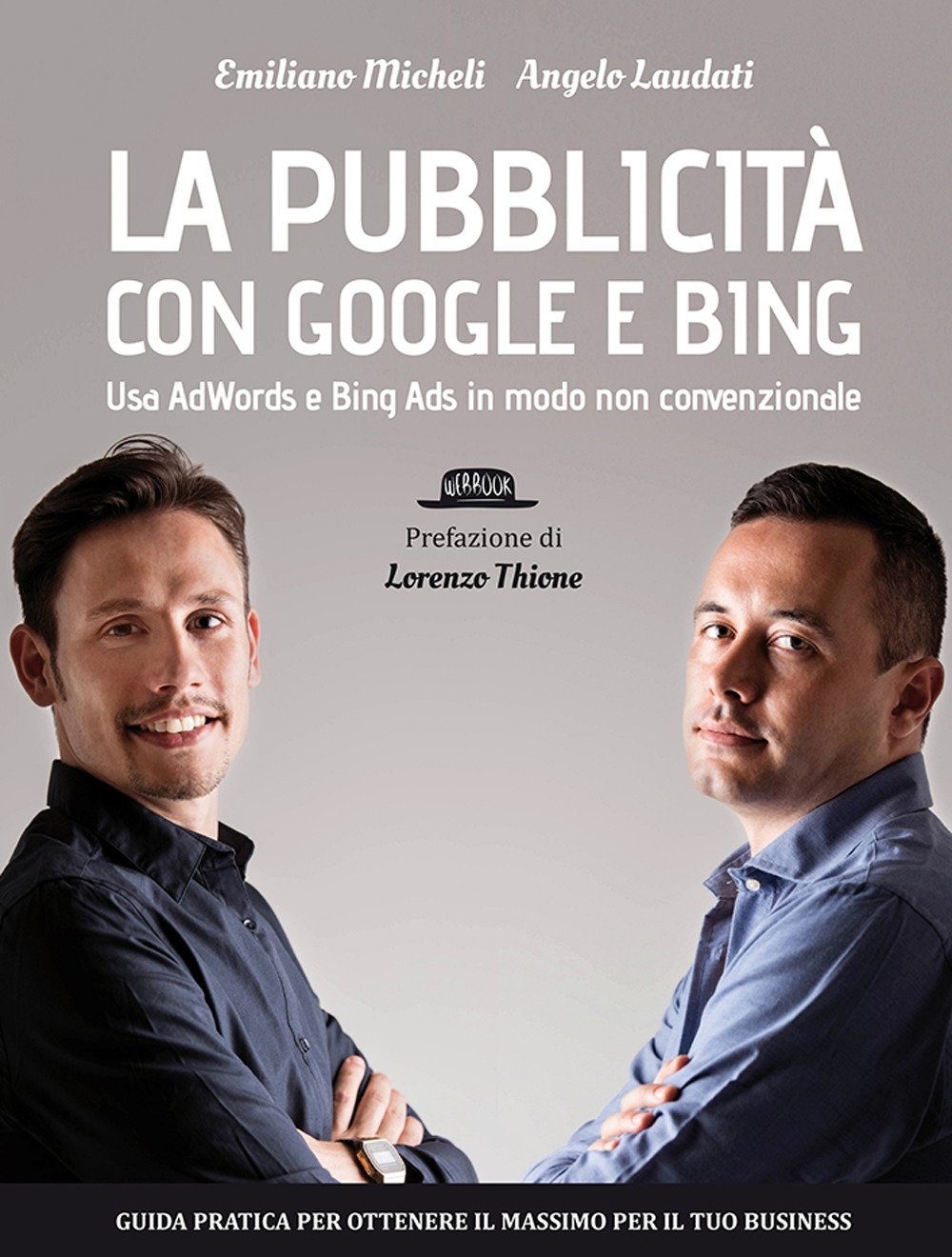 La Pubblicità con Google e Bing. Usa Adwords e Bing Ads in Modo Non Convenzionale (Web book)