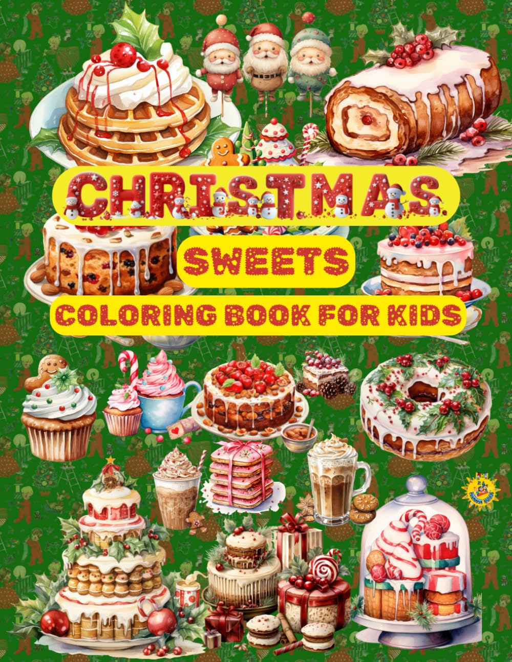 CHRISTMAS SWEETS COLORING BOOK FOR CHILDREN: A Delicious and Festive Colouring Adventure Filled with Fabulous Christmas Sweets and Holiday Treats!