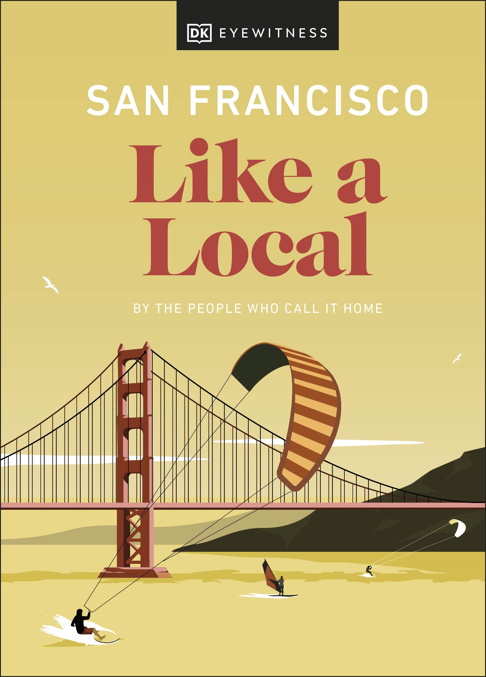 San Francisco Like a Local: By the People Who Call It Home
