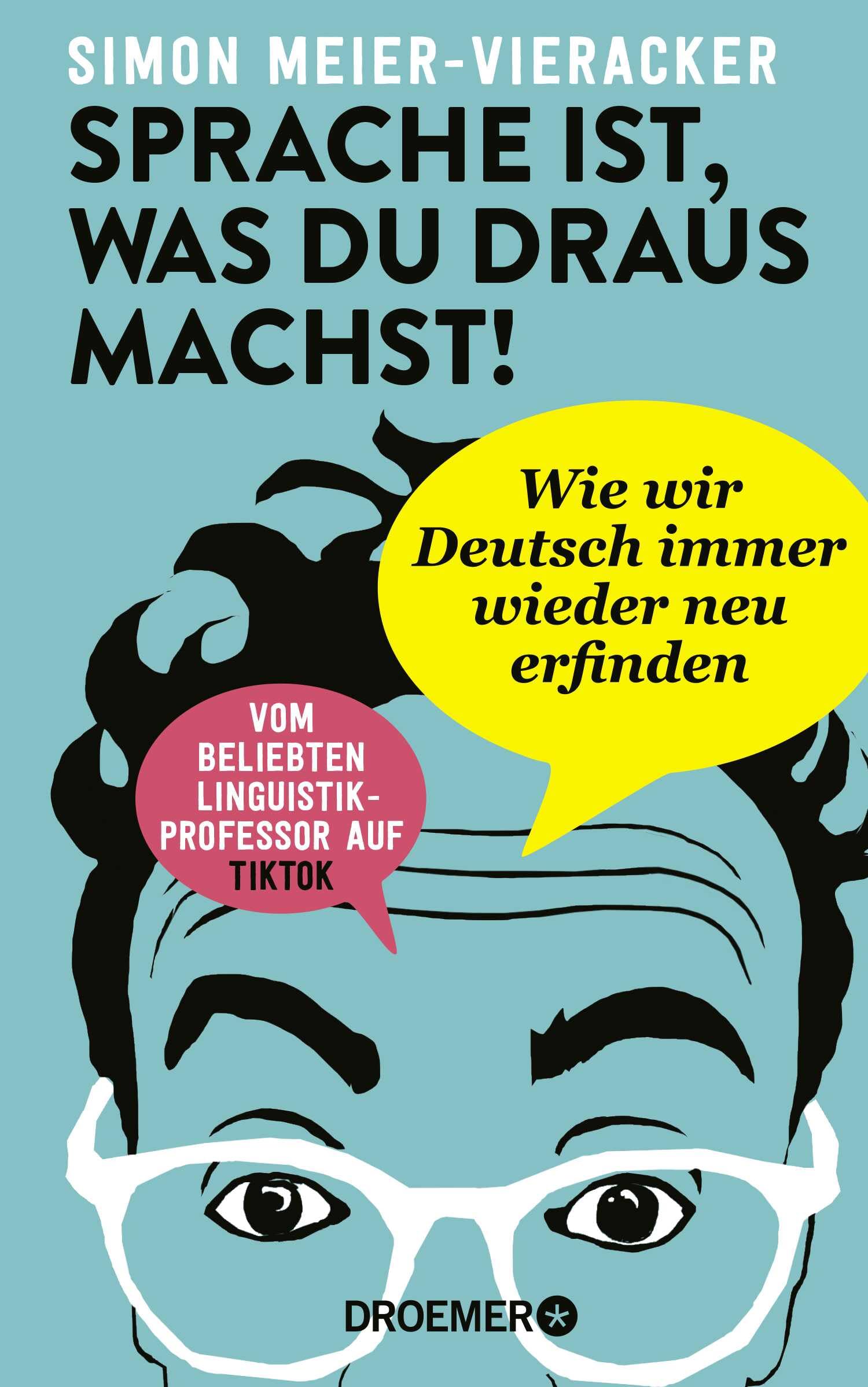 Sprache ist, was du draus machst!: Wie wir Deutsch immer wieder neu erfinden | Verblüffende und spannende Fakten zur Deutschen Sprache
