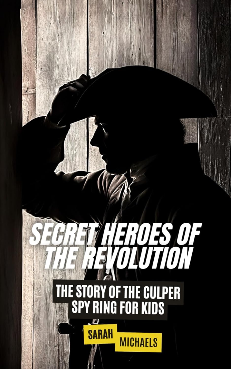 Secret Heroes of the Revolution: The Story of the Culper Spy Ring for ...