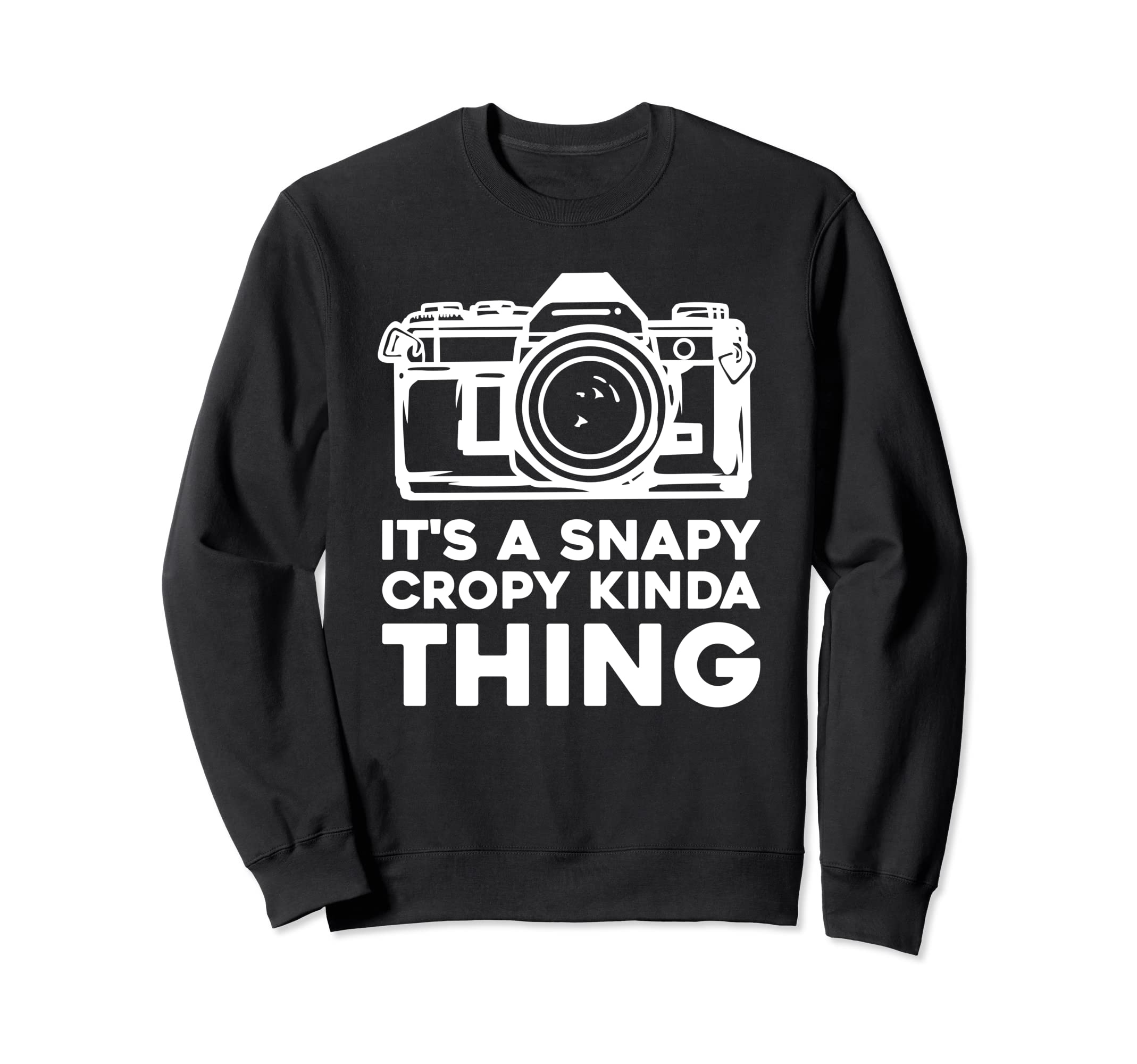 It's A Snapy Cropy Kinda Thing - Cameraman Photographer Sweatshirt