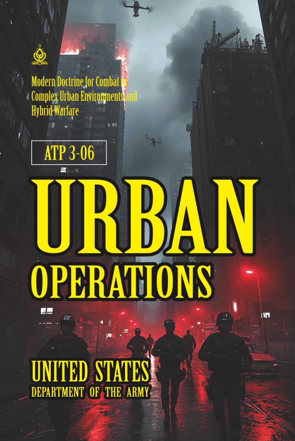 ATP 3-06 Urban Operations: [Annotated] Modern Doctrine for Combat in Complex Urban Environments and Hybrid Warfare