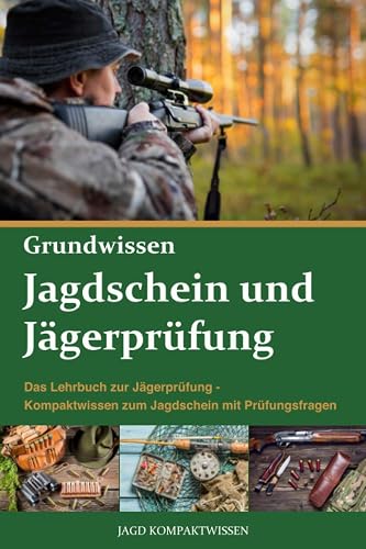 Jagdschein und Jägerprüfung Grundwissen: Das Lehrbuch zur Jägerprüfung - Kompaktwissen zum Jagdschein mit Prüfungsfragen