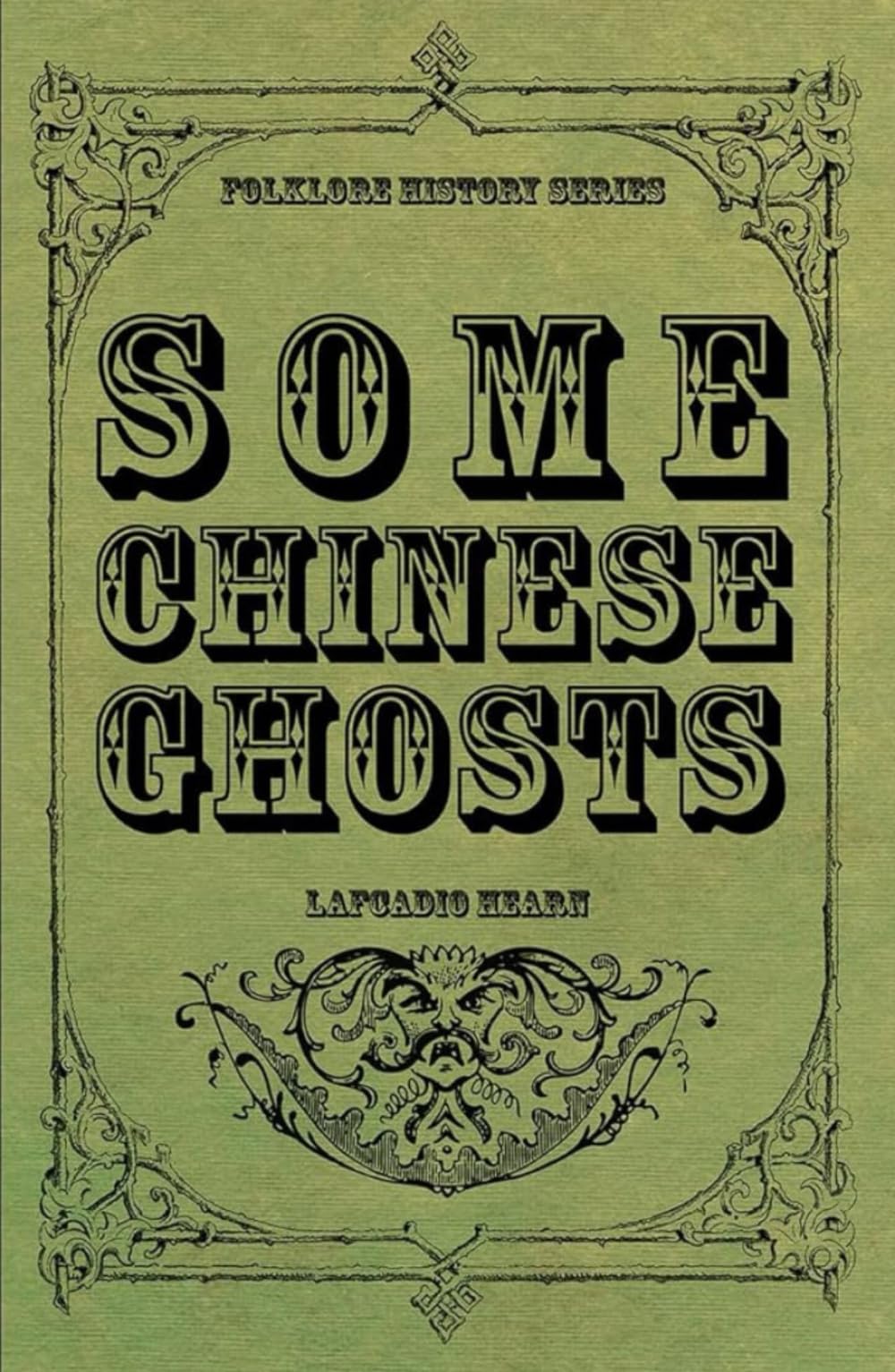 Some Chinese Ghosts: A Collection Supernatural Chinese Stories, Original and Unabridged Edition